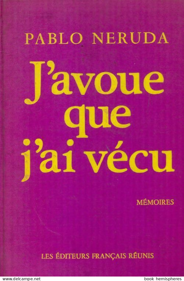 J'avoue Que J'ai Vécu (1979) De Pablo Neruda - Sonstige & Ohne Zuordnung