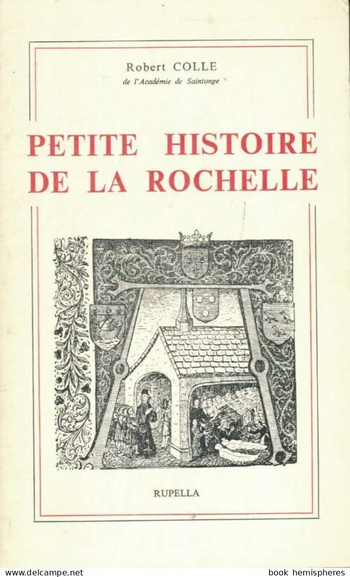 Petite Histoire De La Rochelle (1976) De Colle Robert - Geschichte