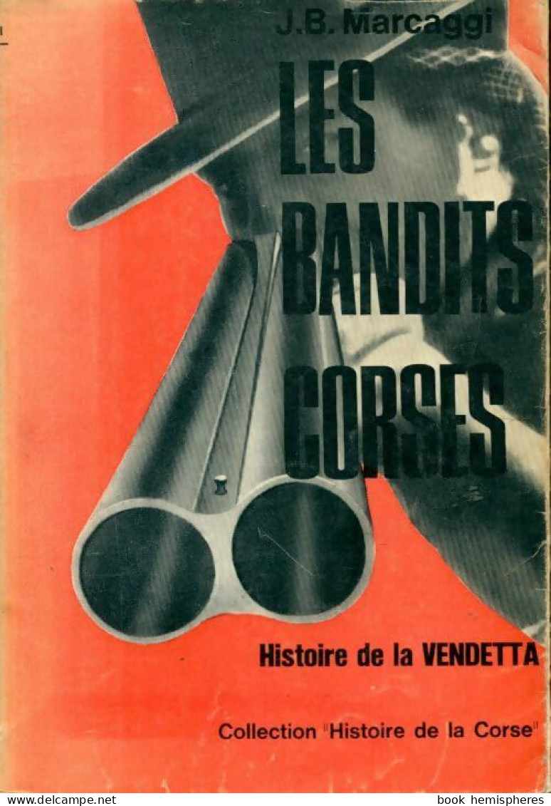 Les Bandits Corses/ Histoire De La Vendetta (1966) De J B Marcaggi - Sonstige & Ohne Zuordnung