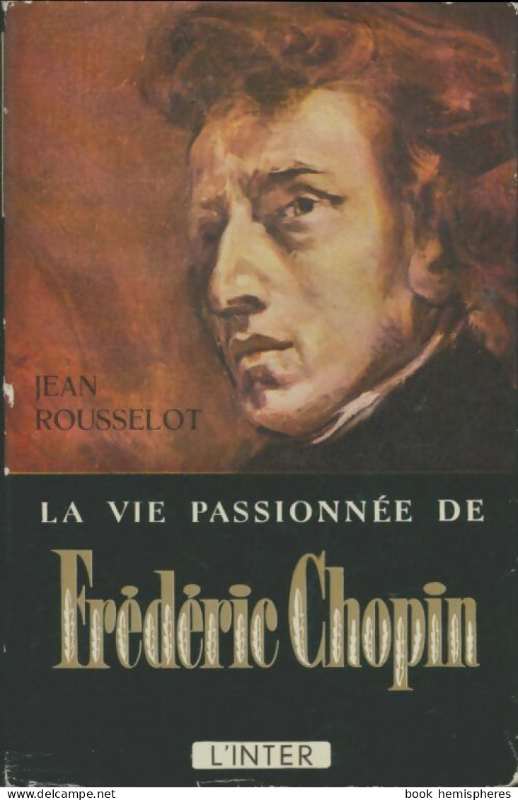 La Vie Passionnée De Frédéric Chopin (1957) De Jean Rousselot - Musique