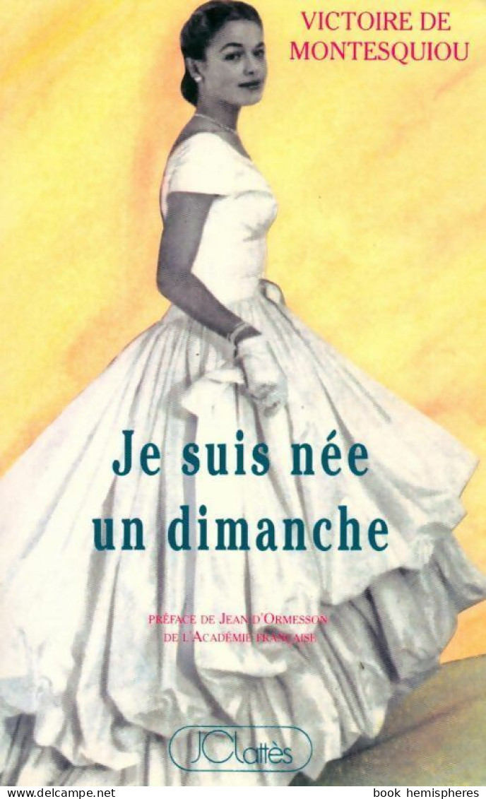 Je Suis Née Un Dimanche (1990) De V. De Montesquiou - Sonstige & Ohne Zuordnung