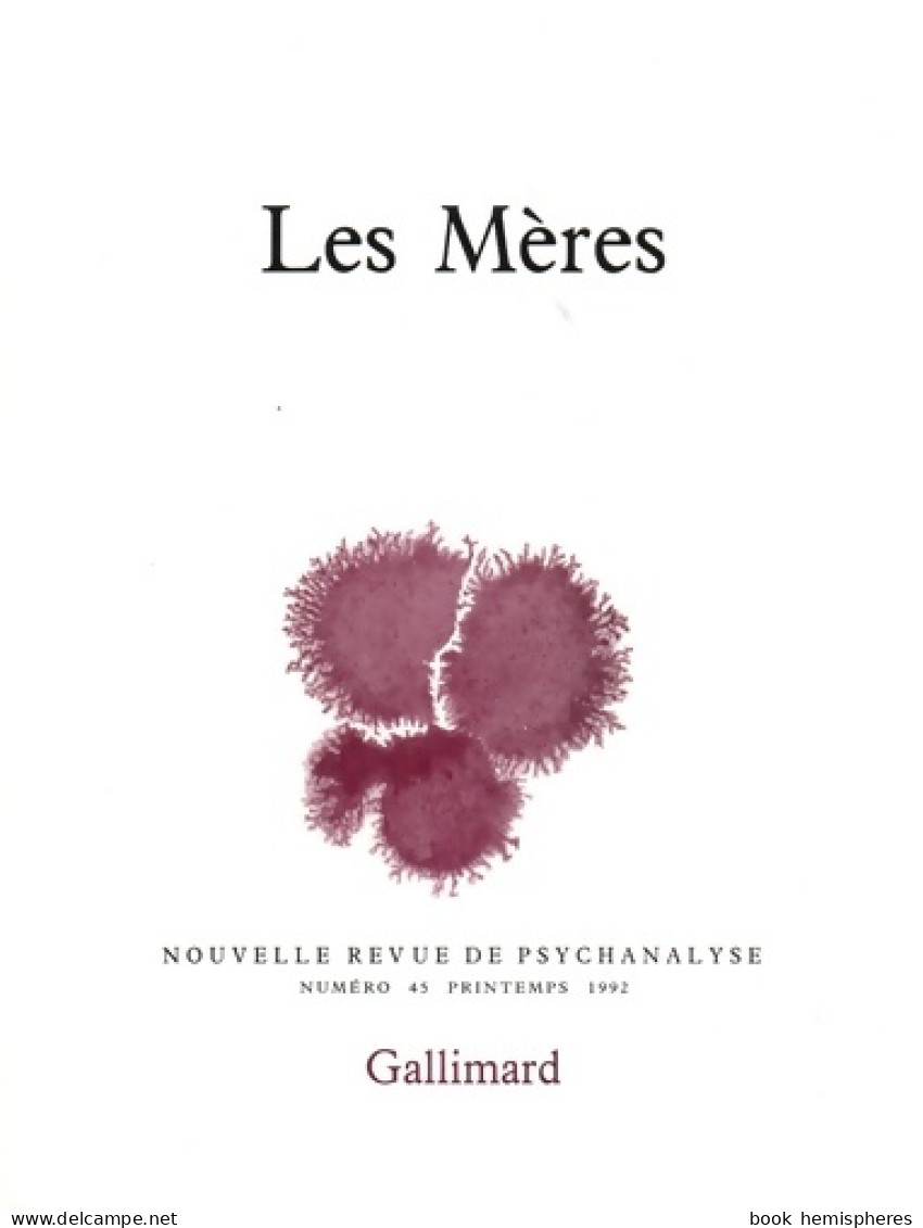 Nouvelle Revue De Psychanalyse No 45 : Les Mères (1992) De Collectif - Zonder Classificatie