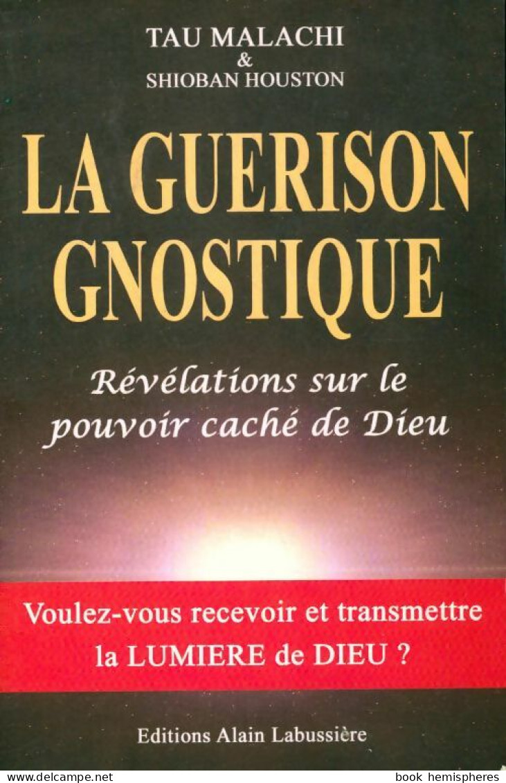 La Guérison Gnostique. Révélations Sur Le Pouvoir Caché De Dieu (2011) De Tau Malachi - Esoterik