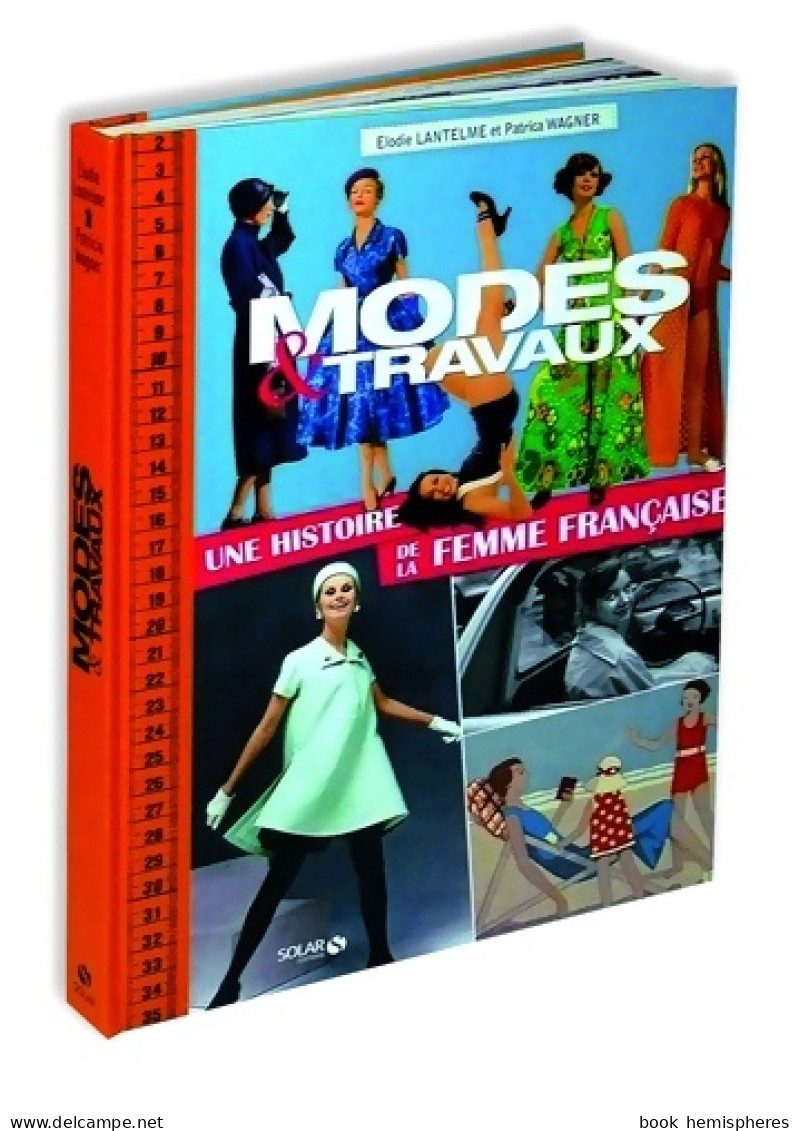 Modes Et Travaux Une Histoire De La Femme Française (2014) De Patricia Wagner - Moda