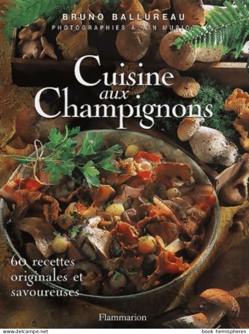 Cuisine Aux Champignons : 60 Recettes Originales Et Savoureuses (2003) De Bruno Ballureau - Gastronomie