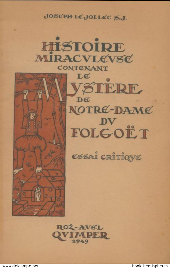 Histoire Miraculeuse Contenant Le Mystère De Notre Dame Du Folgoëtt (1949) De Joseph Le Jollec - Histoire