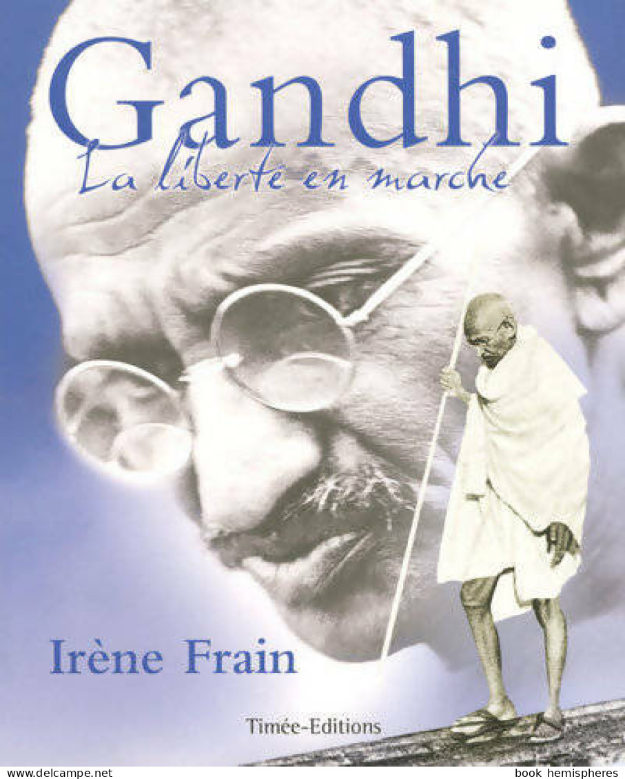 Gandhi, La Liberté En Marche (2007) De Irène Frain - Sonstige & Ohne Zuordnung