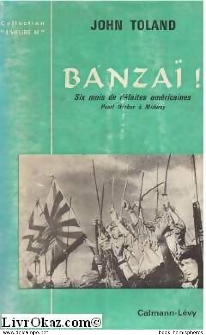 Banzaï : Six Mois De Défaites Américaines De Pearl Harbor à Midway (1963) De John Toland - Guerre 1939-45