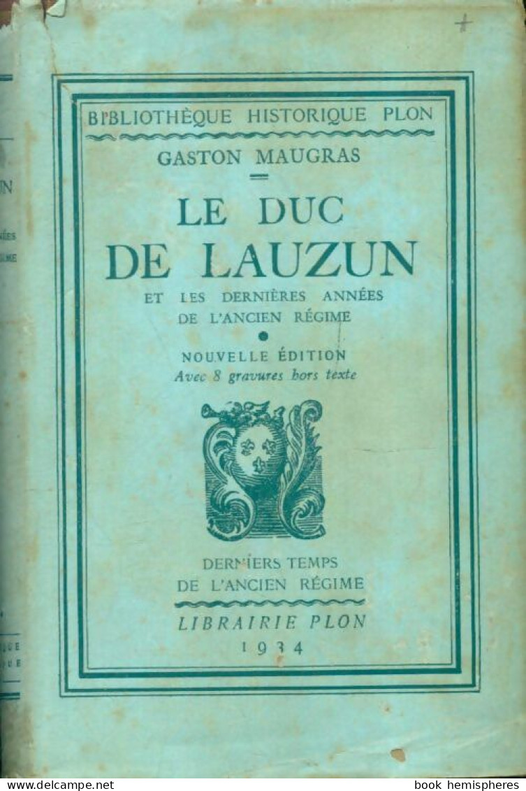 Le Duc De Lauzun Et Les Dernières Années De L'ancien Régime (1934) De Gaston Maugras - Histoire