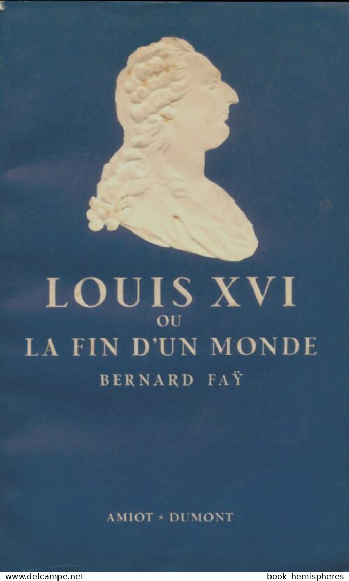 Louis XVI Ou La Fin D'un Monde (1955) De Bernard Fay - Geschichte