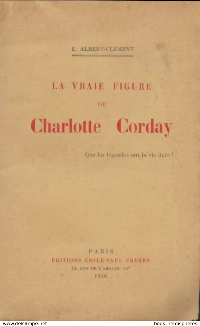 La Vraie Figure De Charlotte Corday (1935) De E Albert-Clément - Histoire