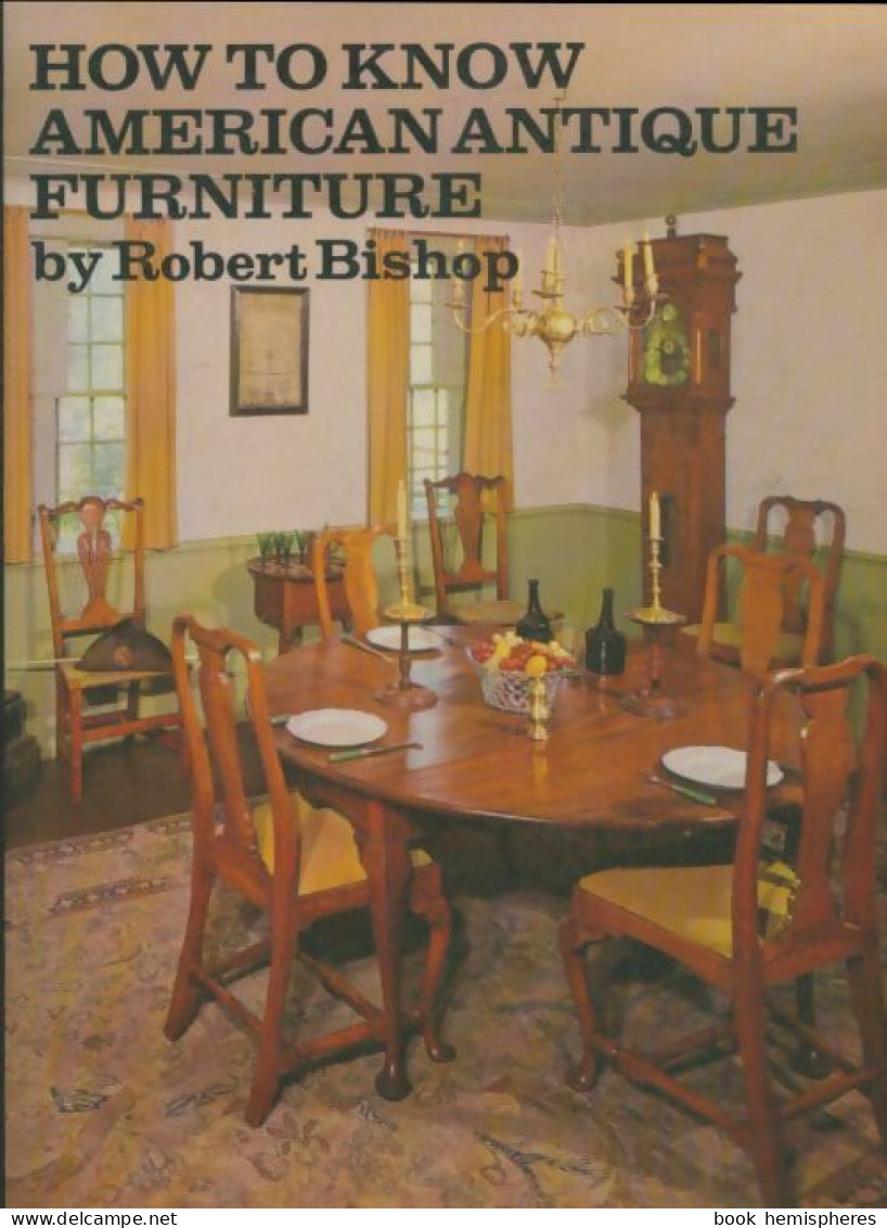 How To Know Early American Furniture (1973) De Robert Bishop - Innendekoration