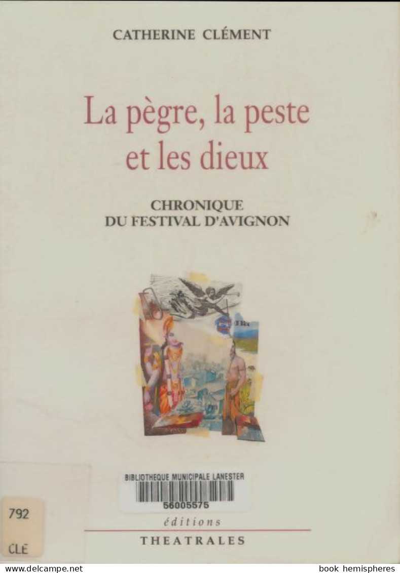 La Pègre La Peste Et Les Dieux : Chroniques Du Festival D'Avignon (1991) De Catherine Clément - Otros & Sin Clasificación