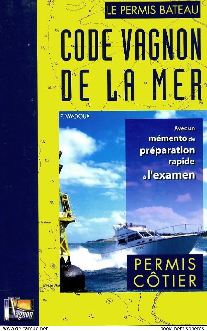 Code Vagnon De La Mer Tome I : Permis Côtier (2006) De H. Vagnon - Bateau