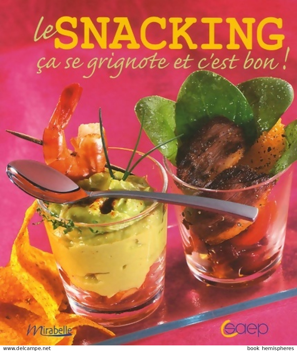 Le Snacking : Ca Se Grignote Et C'est Bon ! (2006) De William Tynan - Gastronomie