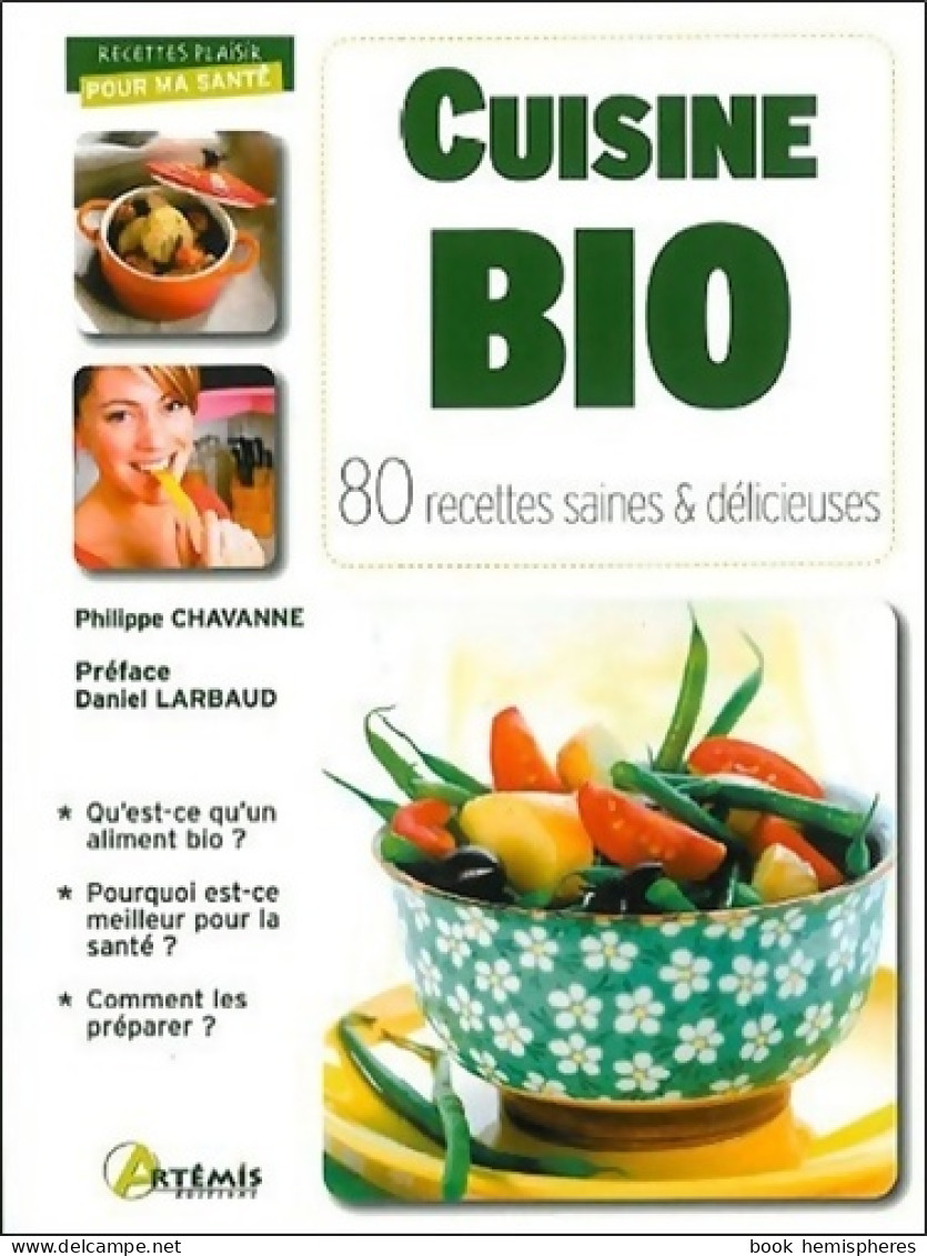 Cuisine Bio : 80 Recettes Saines & Délicieuses (2011) De Philippe Chavanne - Gastronomía