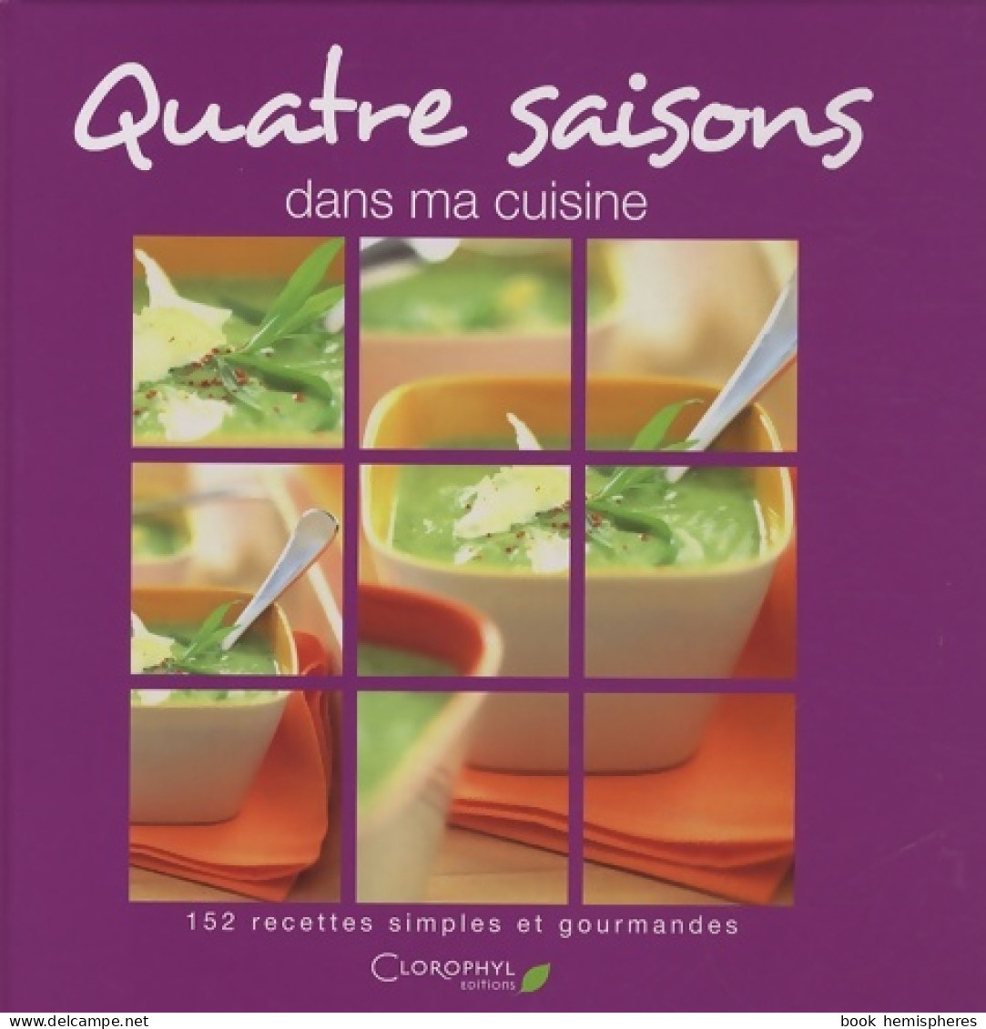 Quatre Saisons Dans Ma Cuisine (2008) De Clorophyl - Gastronomie