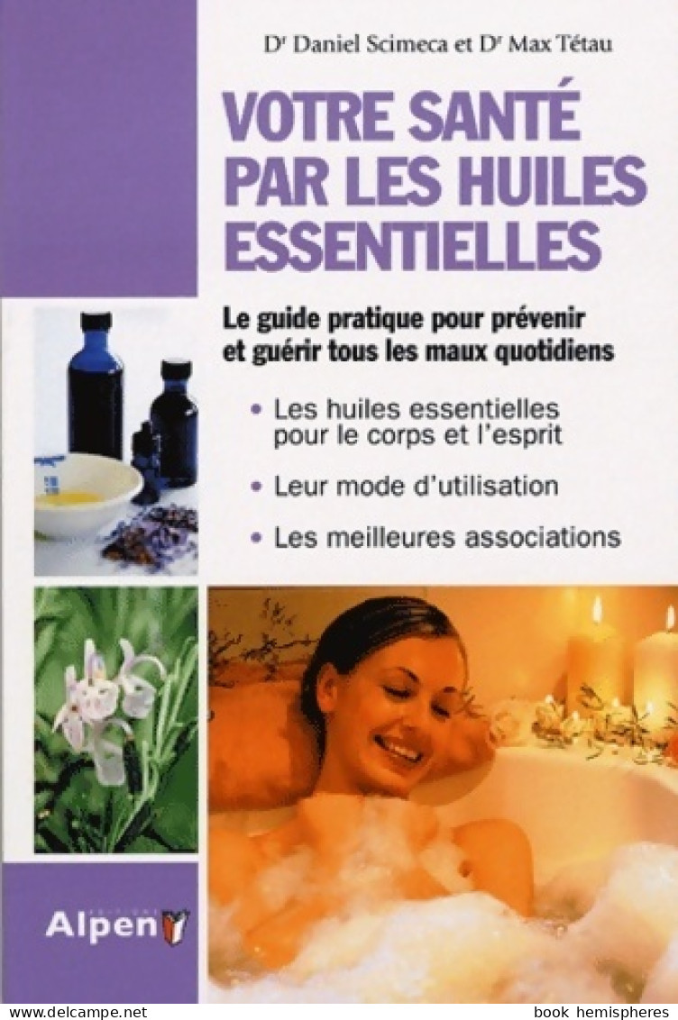 Votre Santé Par Les Huiles Essentielles (2010) De Daniel Scimeca - Gezondheid