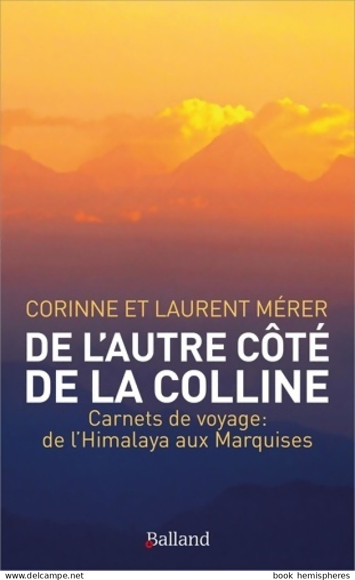 De L'autre Côté De La Colline : Carnets De Voyage : De L'Himalaya Aux Marquises (2020) De Laurent Mérer - Reisen