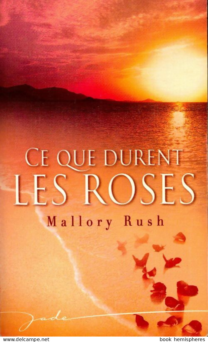 Ce Que Durent Les Roses (2007) De Mallory Rush - Romantique