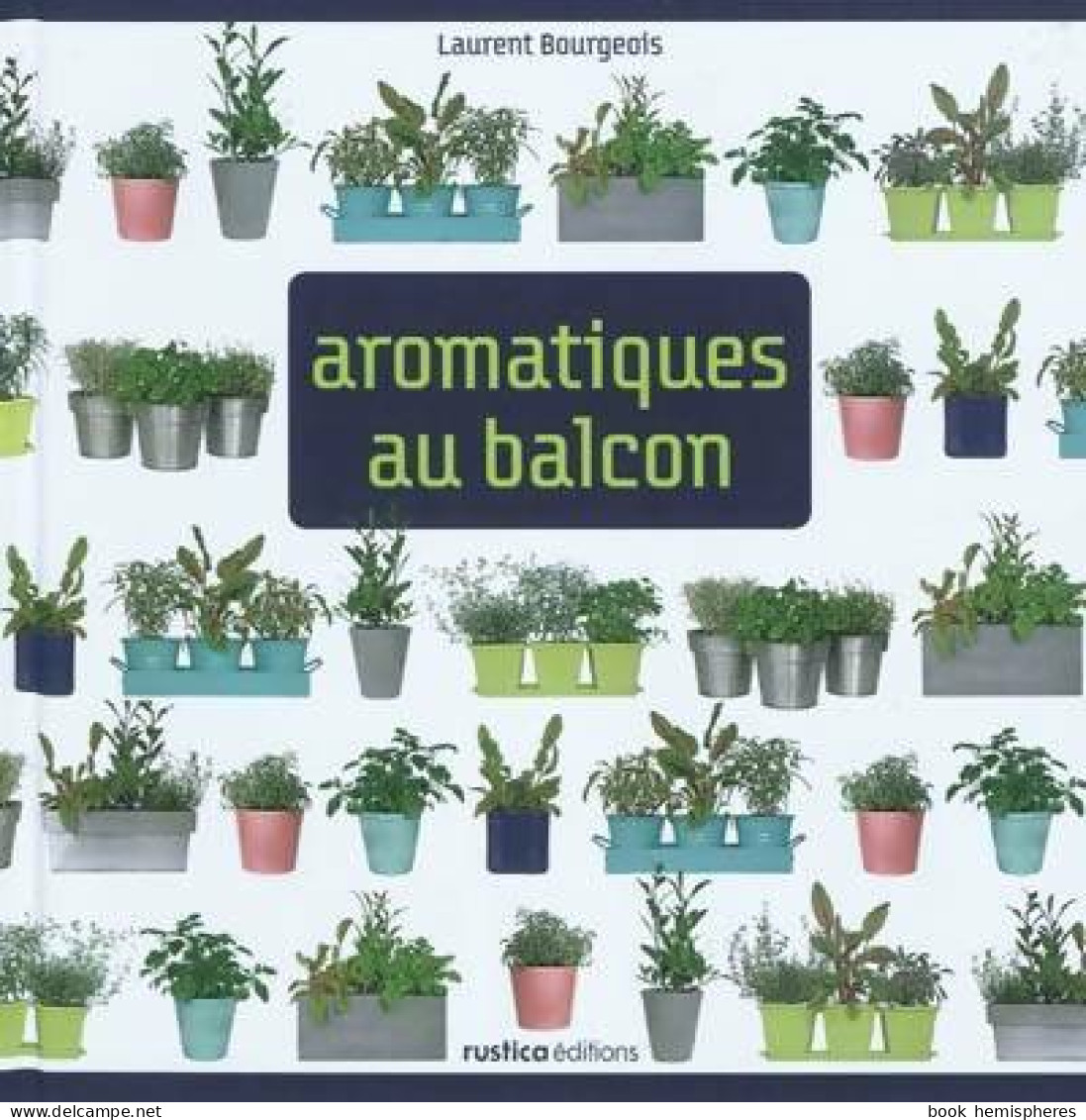 Aromatiques Au Balcon (2010) De Laurent Bourgeois - Tuinieren