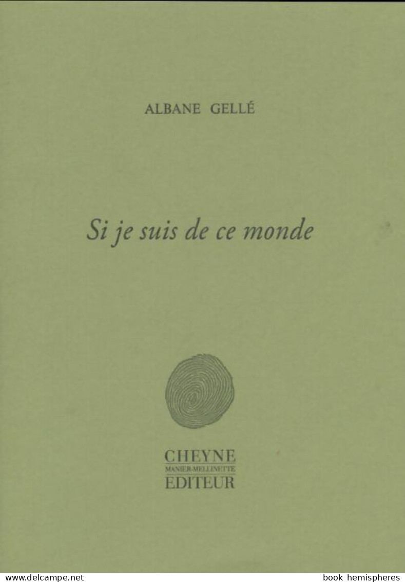 Si Je Suis De Ce Monde (2012) De Albane Gellé - Andere & Zonder Classificatie