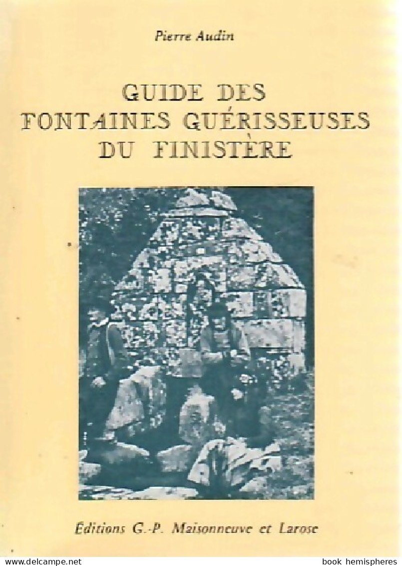 Guide Des Fontaines Guérisseuses Du Finistère (1983) De Pierre Audin - Esotérisme