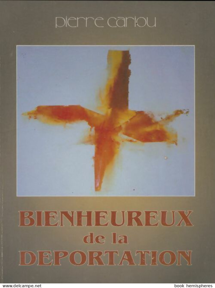 Bienheureux De La Déportation (2001) De Pierre Cariou - Godsdienst