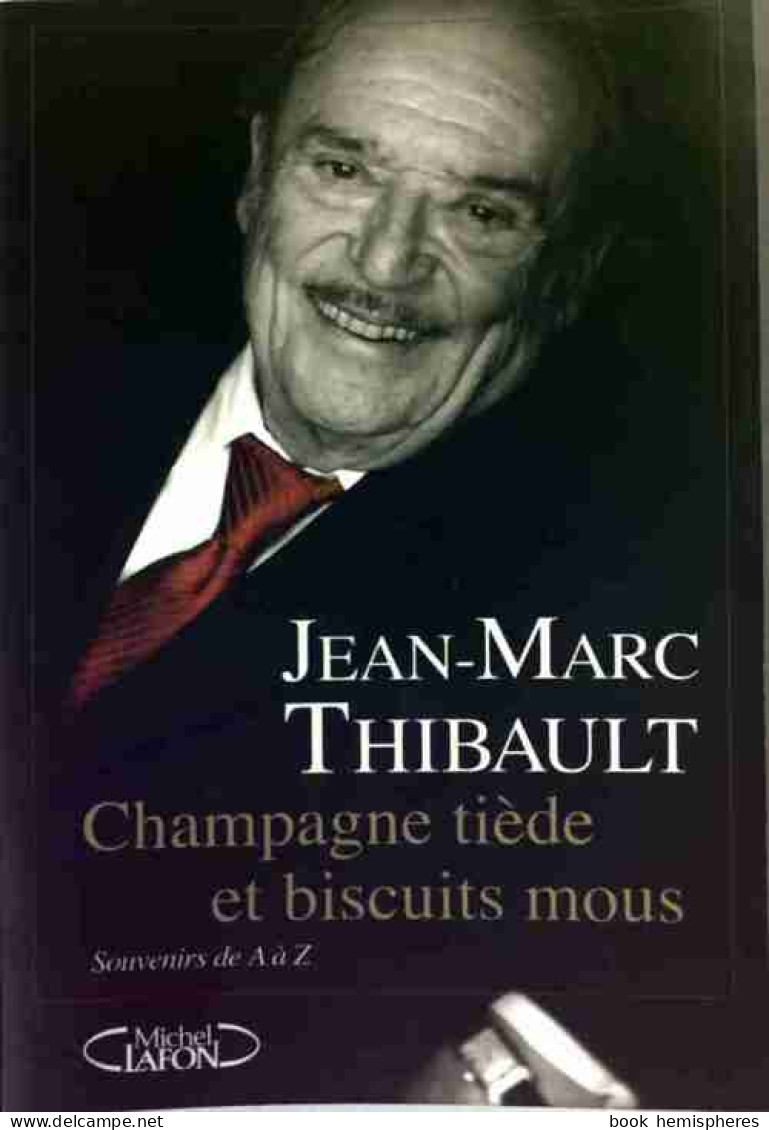 Champagne Tiède Et Biscuits Mous (2006) De Jean-Marc Thibault - Biographien