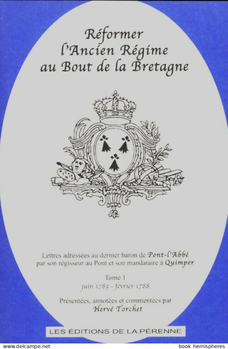 Réformer L'ancien Régime Au Bout De La Bretagne Tome I (2005) De Hervé Torchet - Geschichte