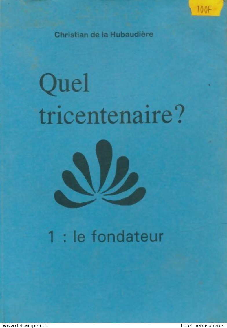 Quel Tricentenaire ? 1 : Le Fondateur (1996) De Christian De La Hubaudière - Religion