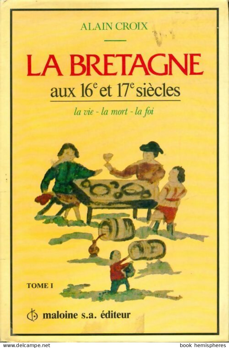 La Bretagne Aux XVIe Et XVIIe Siècles Tome II (1980) De Alain Croix - Geschichte