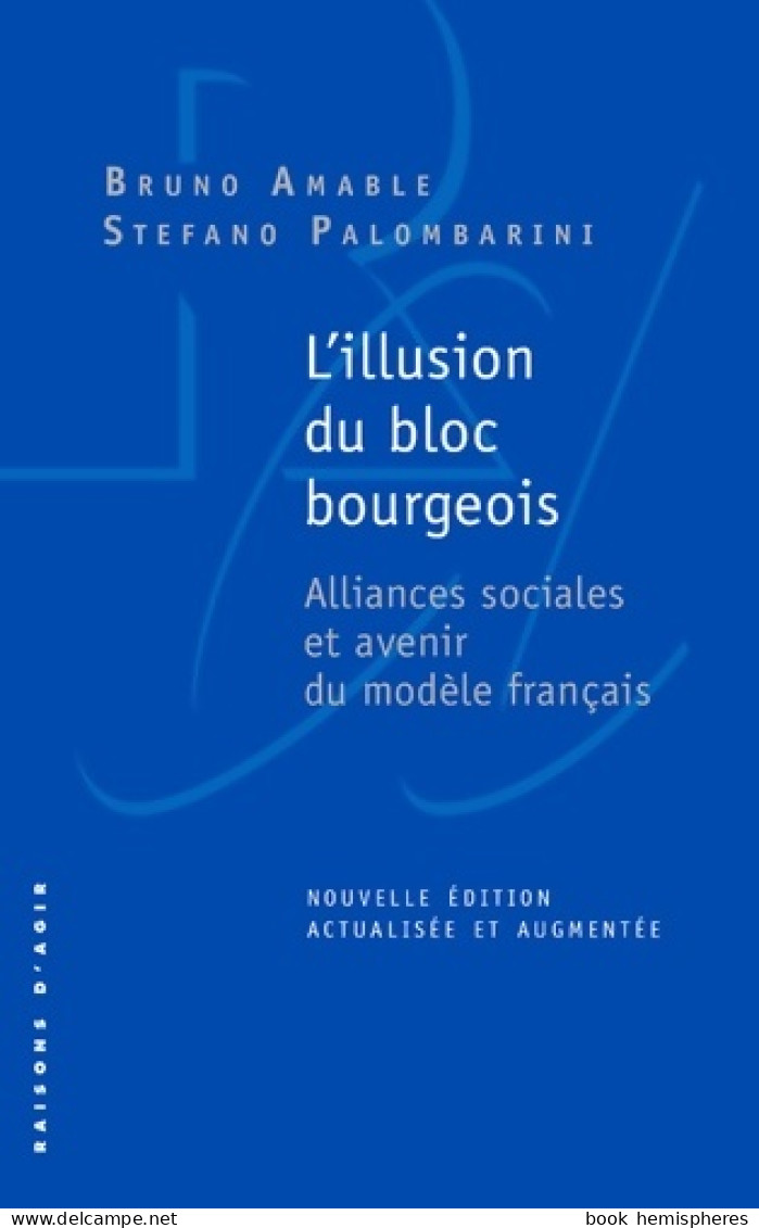 L'illusion Du Bloc Bourgeois : Alliances Sociales Et Avenir Du Modèle Français (2018) De Bruno Amable - Politique