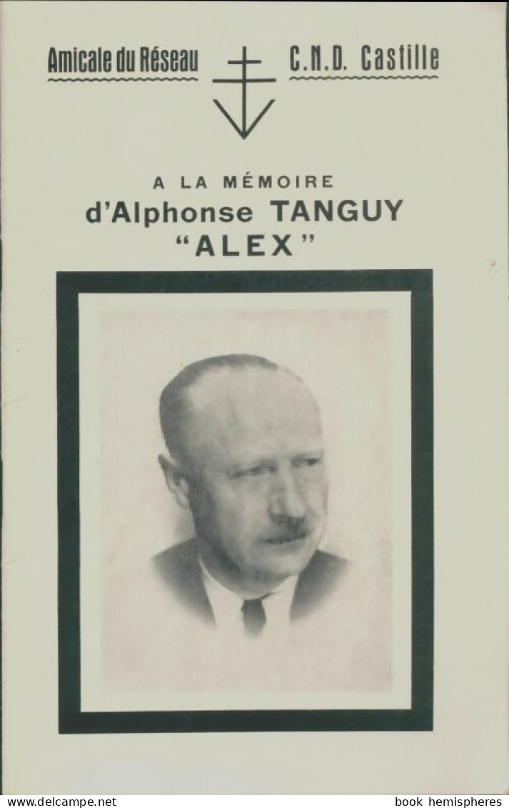 A La Mémoire D'Alphonse Tanguy Alex (0) De Collectif - Guerra 1939-45