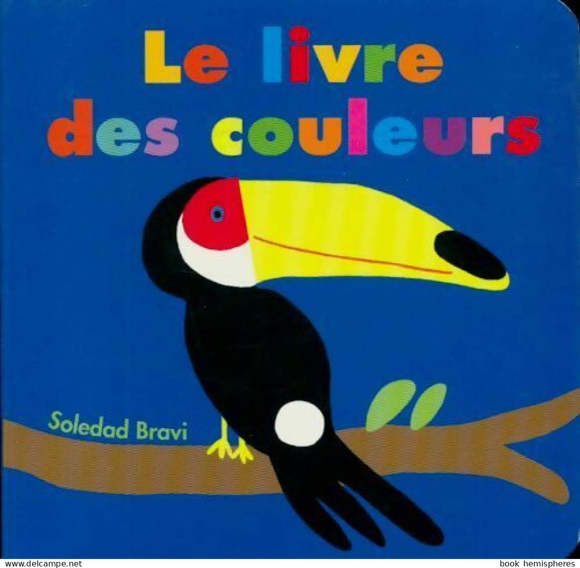 Le Livre Des Couleurs (2013) De Soledad Bravi - Autres & Non Classés