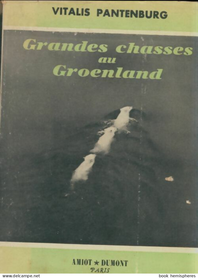 Grandes Chasses Au Groenland. (1952) De Vitalis Pantenburg - Reisen