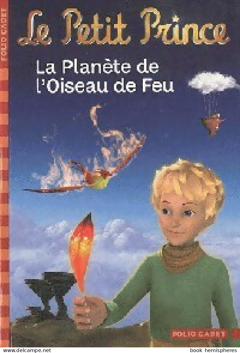 Le Petit Prince. La Planète De L'oiseau De Feu (2011) De Fabrice De Saint Exupéry - Autres & Non Classés