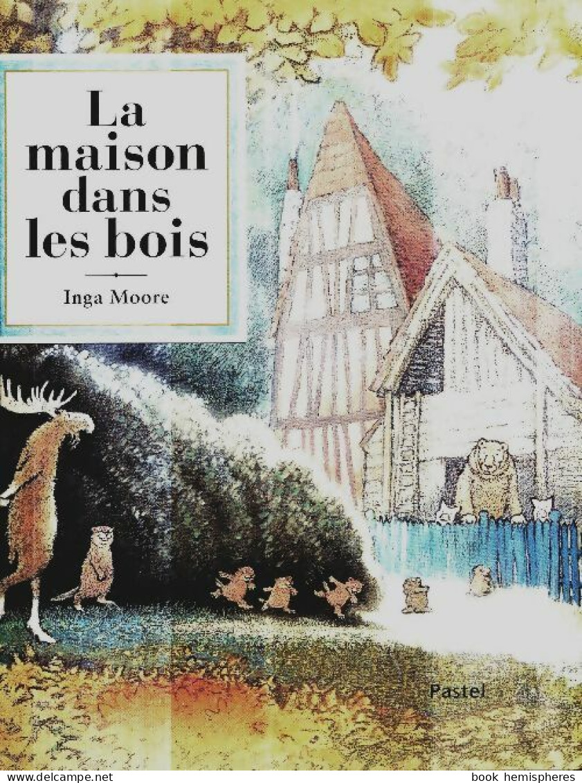 La Maison Dans Les Bois (2011) De Inga Moore - Autres & Non Classés