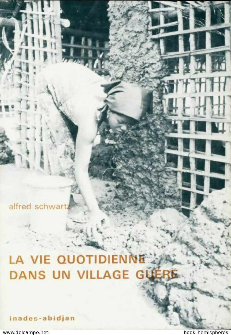 La Vie Quotidienne Dans Un Village Guéré (1975) De Alfred Schwartz - Otros & Sin Clasificación