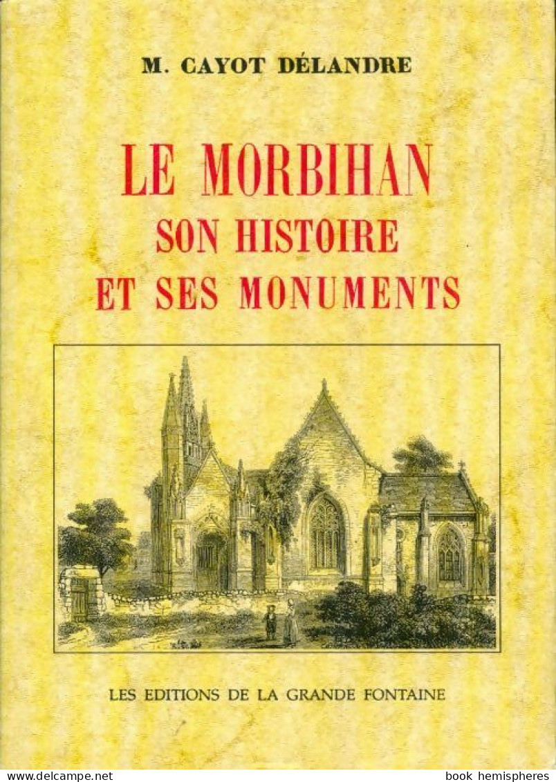 Le Morbihan, Son Histoire Et Ses Monuments (1999) De M Cayot Délandre - Histoire