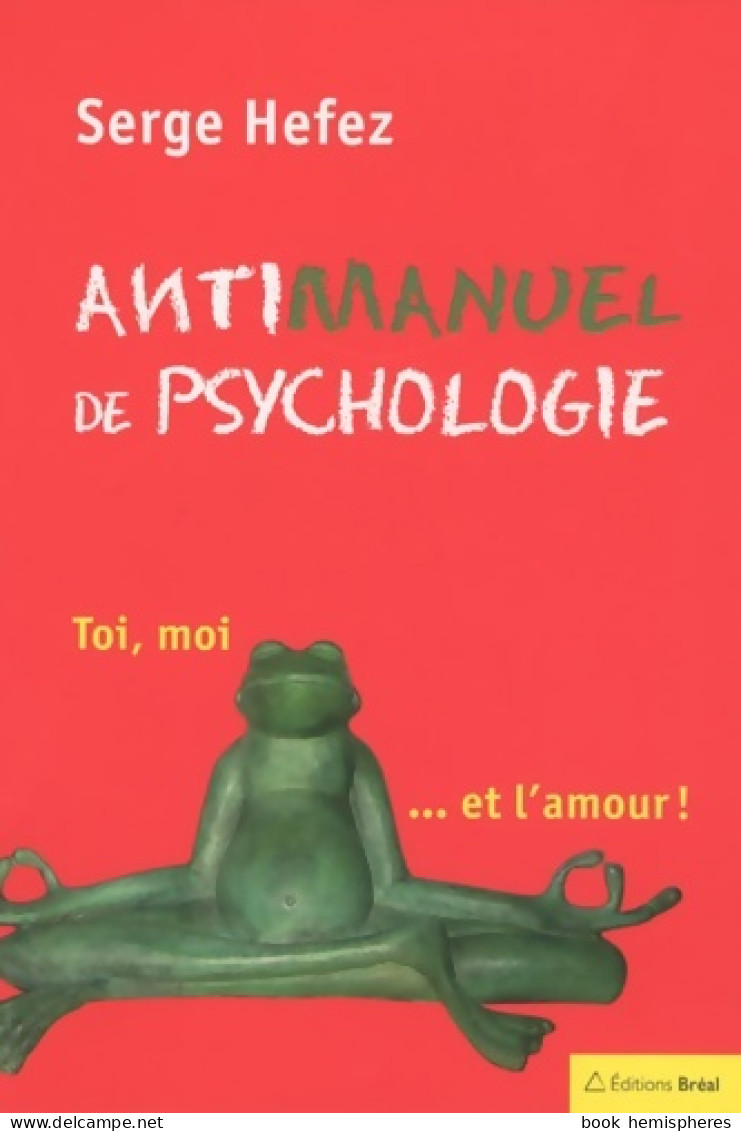 Antimanuel De Psychologie : Toi Moi... Et L'amour (2009) De Serge Hefez - Psychologie & Philosophie