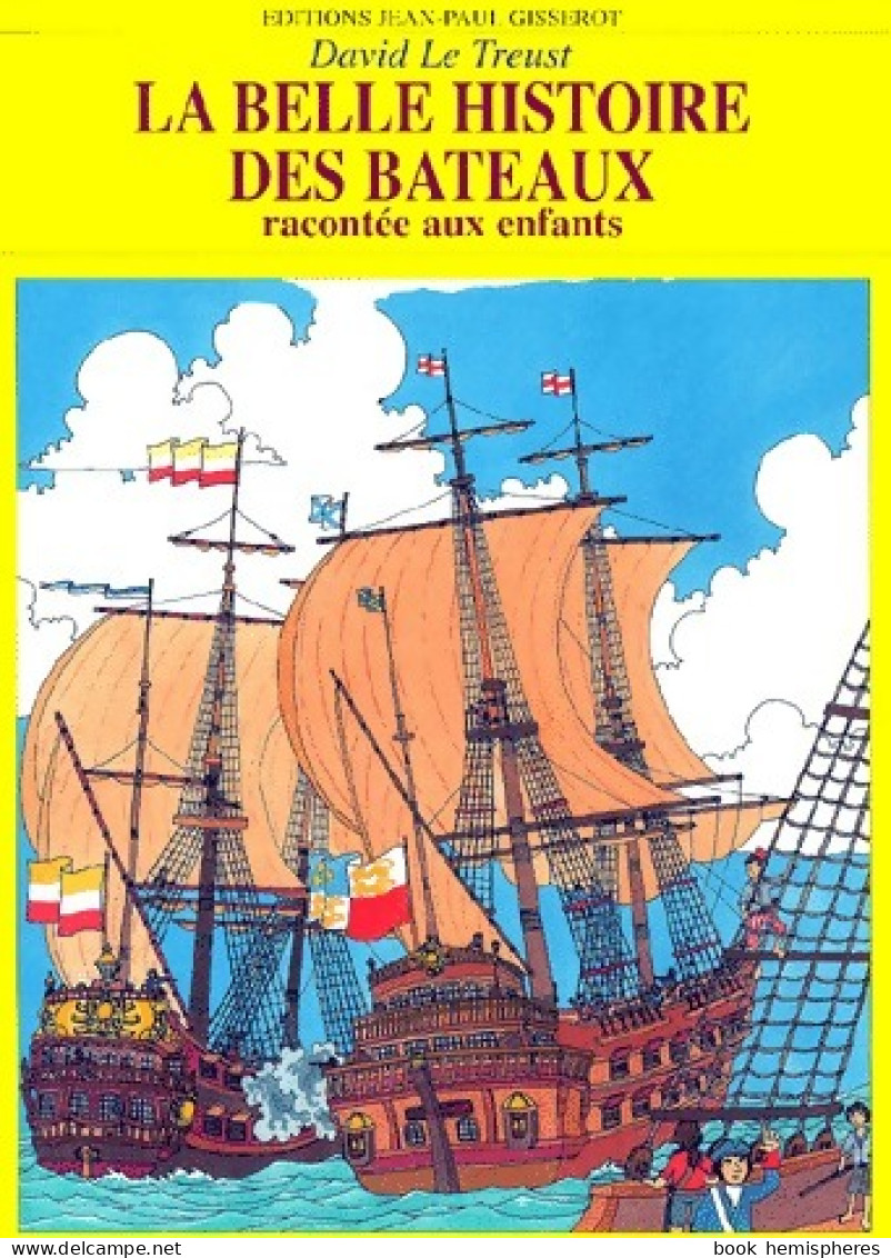 La Belle Histoire Des Bateaux (2000) De David Le Treust - Autres & Non Classés