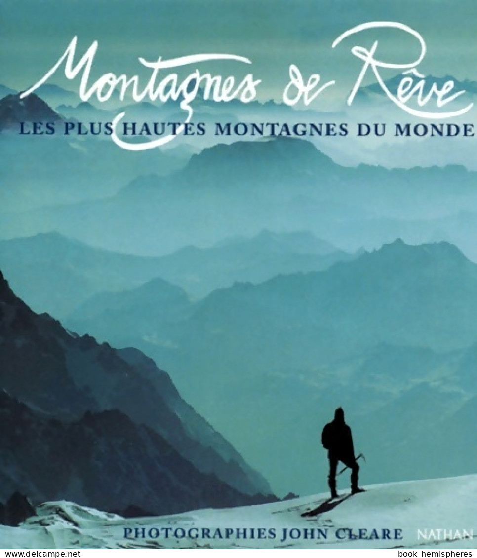 Montagnes De Rêve. Les Plus Hautes Montagnes Du Monde (1999) De John Cleare - Nature