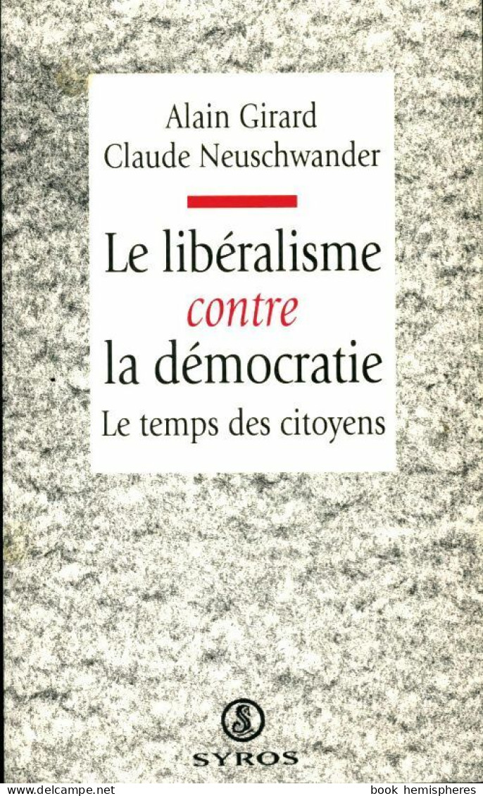 Le Libéralisme Contre La Démocratie (1997) De Alain Girard - Politique