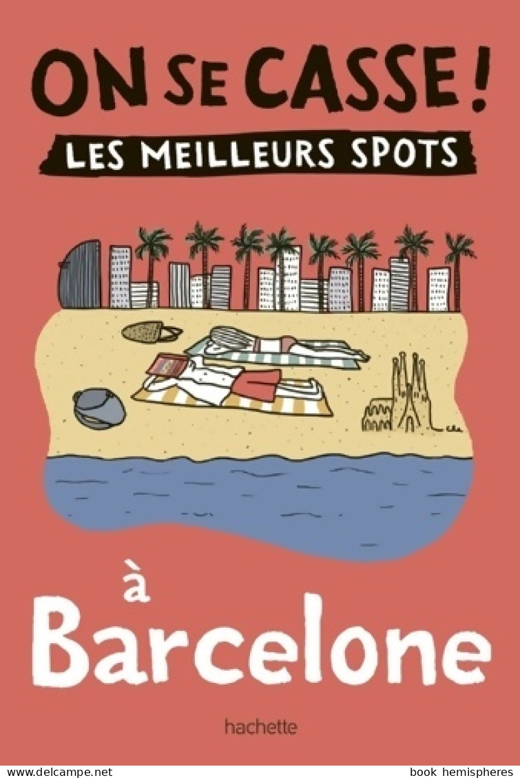 On Se Casse ! Les Meilleurs Spots à Barcelone (2022) De Collectif - Tourism