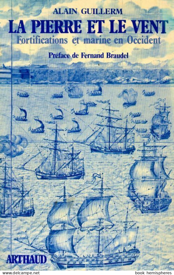 La Pierre Et Le Vent. Fortifications Et Marine En Occident (1992) De Alain Guillerm - Geschichte