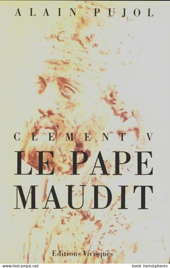 Clément V Le Pape Maudit (1988) De Alain Pujol - Religion