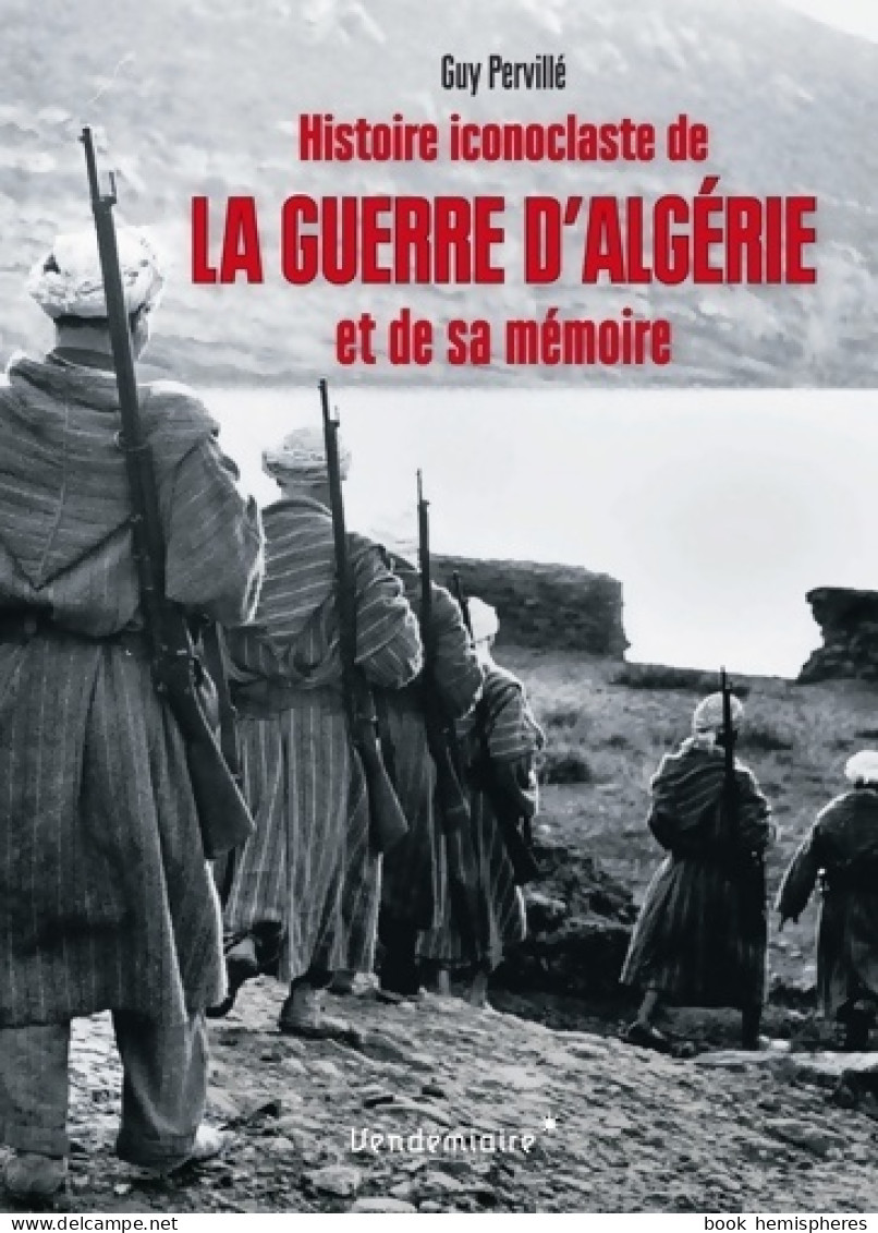 Histoire Iconoclaste De La Guerre D'Algérie Et De Sa Mémoire (2018) De Guy Pervillé - History