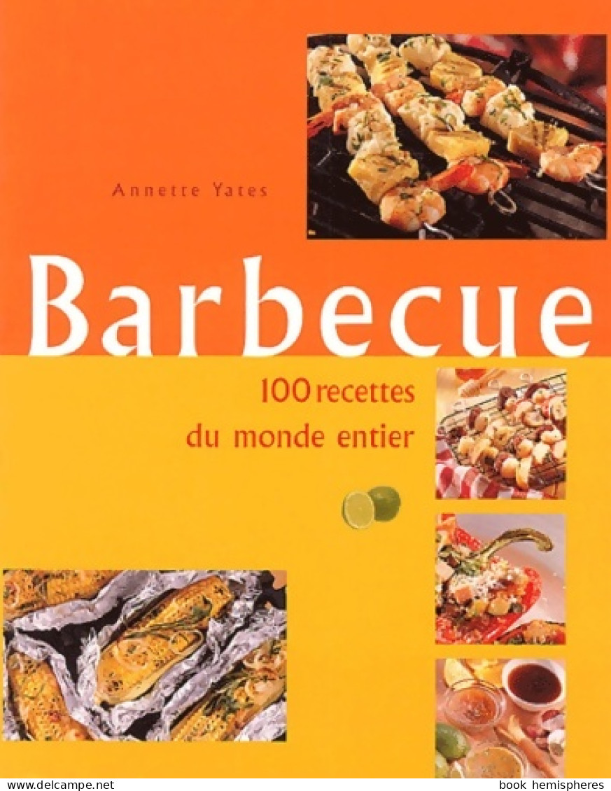 Barbecue 100 Recettes Du Monde Entier (2004) De Annette Yates - Gastronomie