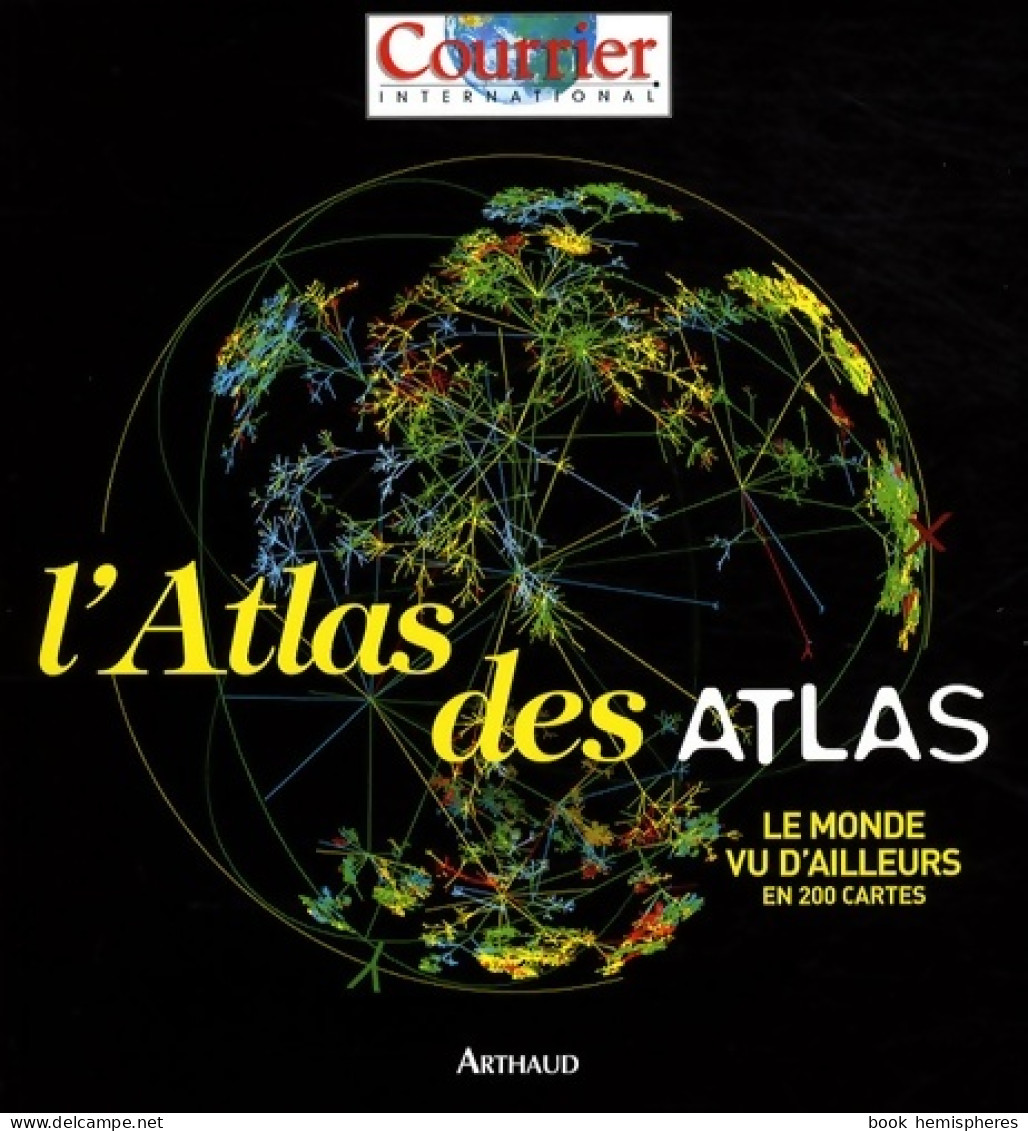 L'Atlas Des Atlas : Le Monde Vu D'ailleurs En 200 Cartes (2008) De Courrier International - Maps/Atlas